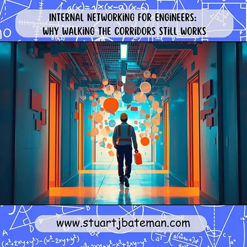 Internal Networking for Engineers Why Walking the Corridors Still Works (1) Internal Networking for Engineers Why Walking the Corridors Still Works